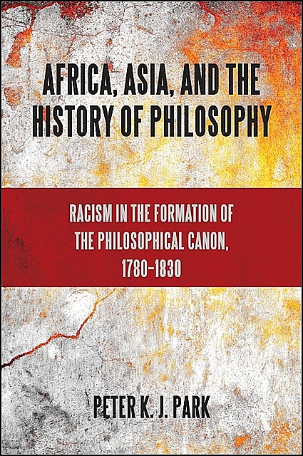 Africa, Asia, and the History of Philosophy, Peter Park