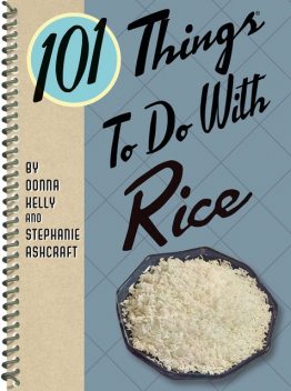 101 Things To Do With Rice, Stephanie Ashcraft, Donna Kelly