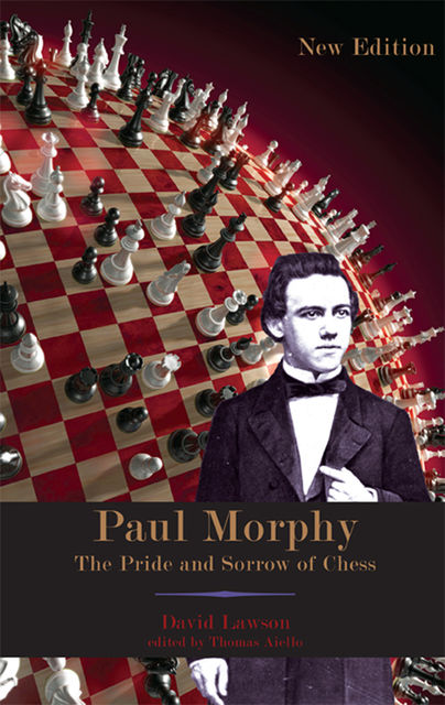 Paul Morphy: The Pride and Sorrow of Chess, David Lawson