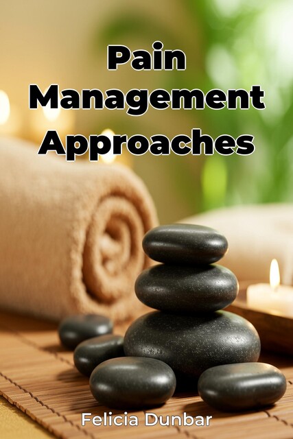 Pain Management Approaches, Felicia Dunbar