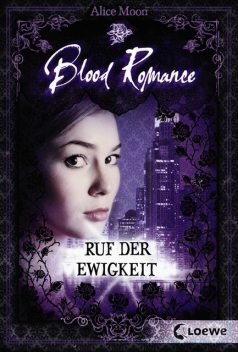 Blood Romance (Band 4) – Ruf der Ewigkeit, Alice Moon