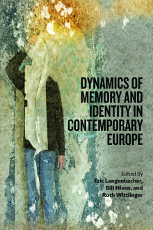 Dynamics of Memory and Identity in Contemporary Europe, Eric Langenbacher, Bill Niven, Ruth Wittlinger