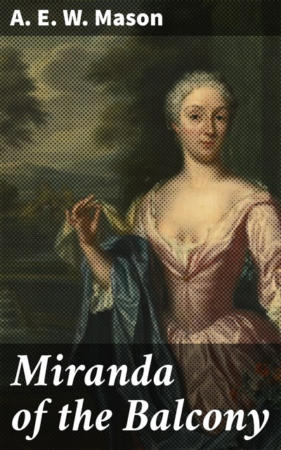 Miranda of the Balcony, A. E. W. Mason