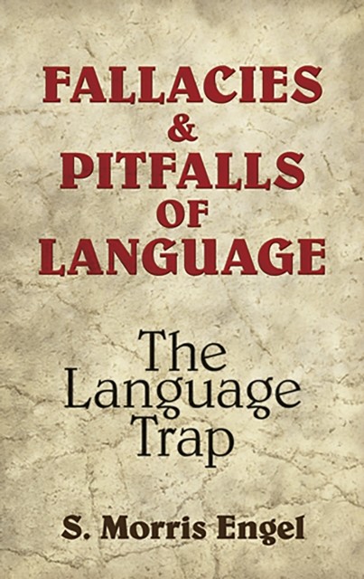 Fallacies and Pitfalls of Language, S.Morris Engel