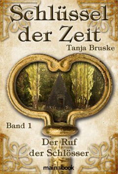 Schlüssel der Zeit – Band 1: Der Ruf der Schlösser, Tanja Bruske