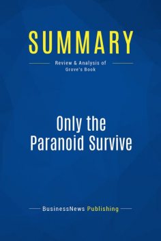 Summary: Only The Paranoid Survive – Andrew S. Grove, BusinessNews Publishing