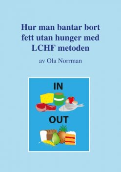 Hur man bantar bort fett utan hunger med LCHF metoden, Ola Norrman