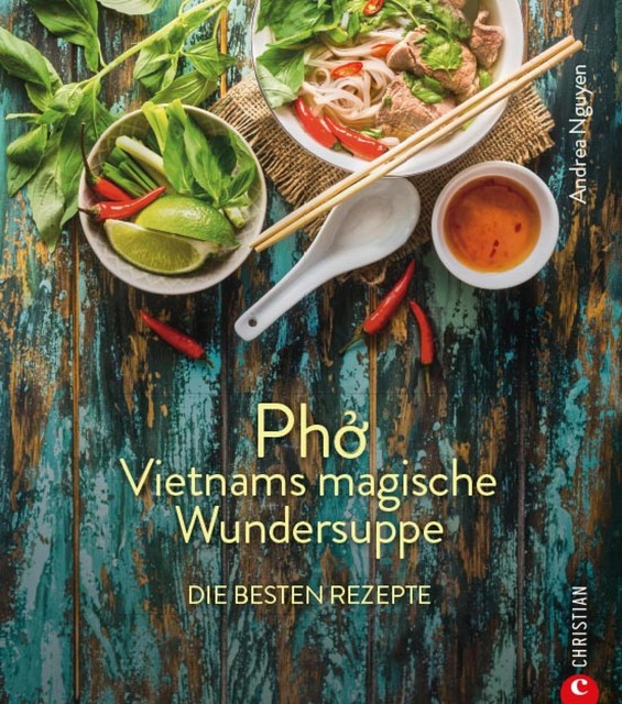 Kochbuch: Pho Vietnams magische Wundersuppe. Die besten Rezepte, Andrea Nguyen