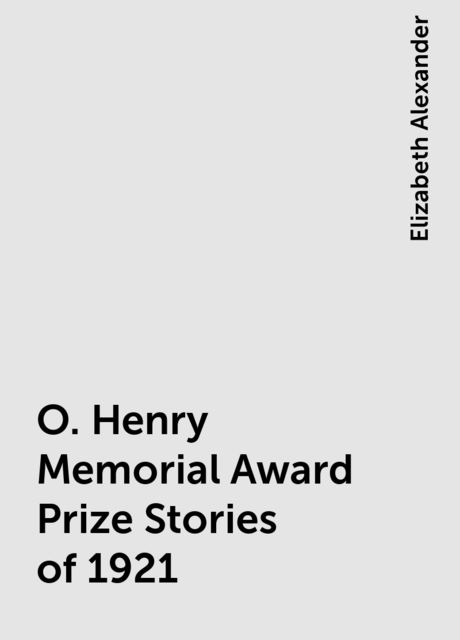 O. Henry Memorial Award Prize Stories of 1921, Elizabeth Alexander