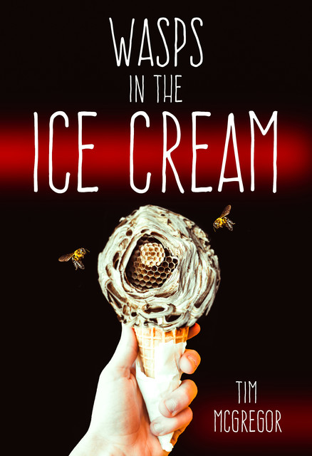 Wasps in the Ice Cream, Tim McGregor