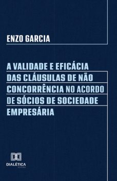 A Validade e Eficácia das Cláusulas de Não Concorrência no Acordo de Sócios de Sociedade Empresária, Enzo Garcia