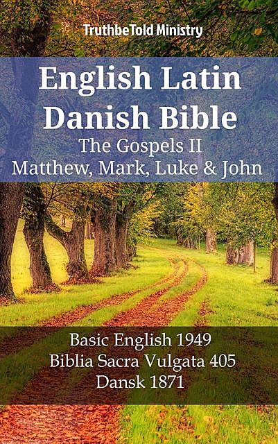 English Latin Danish Bible – The Gospels II – Matthew, Mark, Luke & John, Truthbetold Ministry
