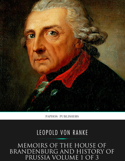 Memoirs of the House of Brandenburg and History of Prussia Volume 1 of 3, Leopold von Ranke