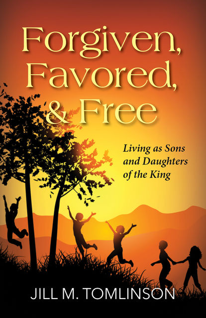 Forgiven, Favored, & Free, Jill Tomlinson