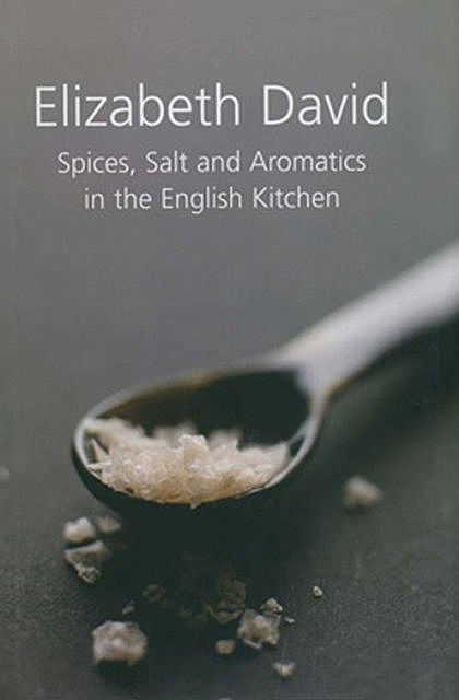 Spices, Salt and Aromatics in the English Kitchen, Elizabeth David