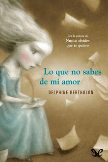 Lo Que No Sabes De Mi Amor, Delphine Bertholon