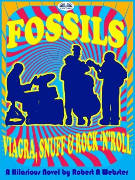 Fossils-Viagra, Snuff And Rock'N'Roll, Robert A Webster