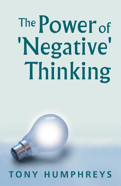 The Power of Negative Thinking, Tony Humphreys