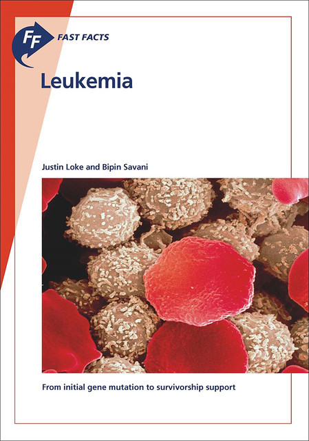 Fast Facts: Leukemia, B. Savani, J. Loke