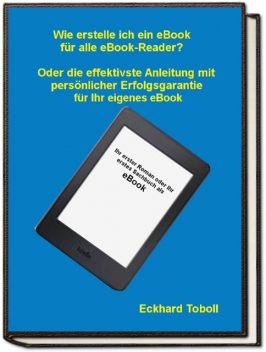 «Der eBook-Maker für jedermann/-frau» Oder eine Kurzanleitung mit Illustrationen für Ihr eigenes eBook, Eckhard Toboll