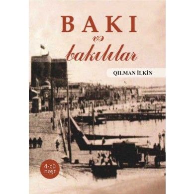 Bakı və bakılılar (dördüncü nəşr), Qılman İlkin