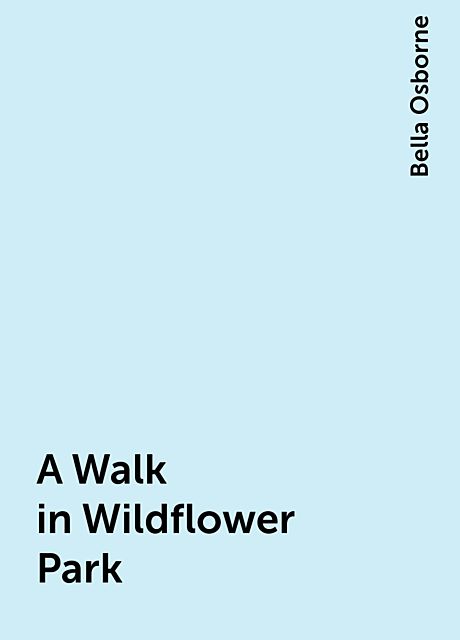 A Walk in Wildflower Park, Bella Osborne