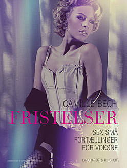 FRISTELSER – Sex små fortællinger for voksne, Camille Bech