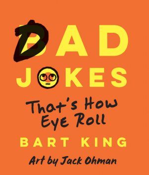 Bad Dad Jokes, Bart King