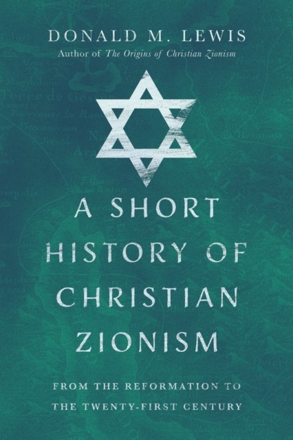 Short History of Christian Zionism, Donald M. Lewis
