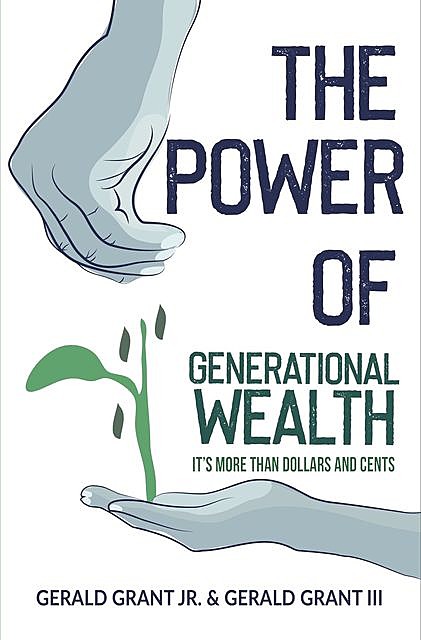 The Power of Generational Wealth, Gerald C Grant III, Jr. Gerald C Grant