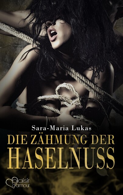Hard & Heart 3: Die Zähmung der Haselnuss, Sara-Maria Lukas