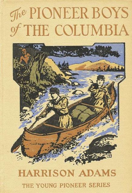 The Pioneer Boys of the Columbia; or, In the Wilderness of the Great Northwest, St.George Rathborne