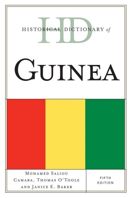 Historical Dictionary of Guinea, Janice E. Baker, Thomas O'Toole, Mohamed Saliou Camara