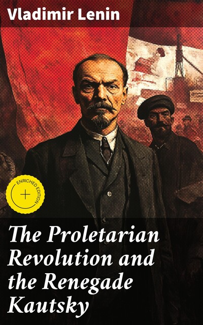 The Proletarian Revolution and the Renegade Kautsky, Vladimir Il'ich Lenin