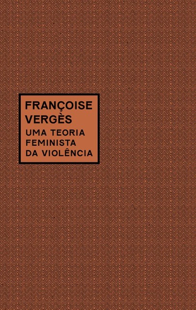 Uma teoria feminista da violência, Françoise Vergès