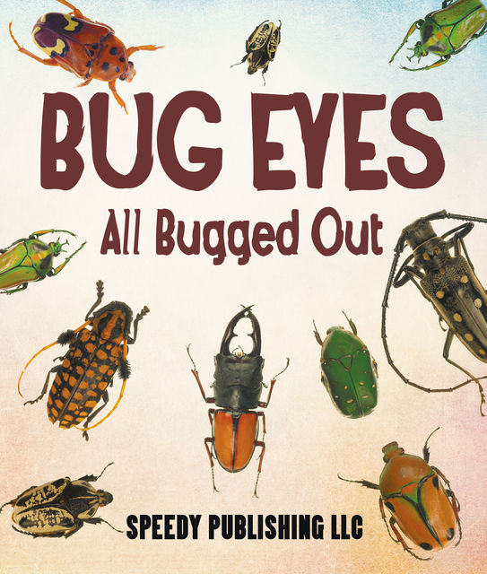 Bug Eyes – All Bugged Out, Speedy Publishing