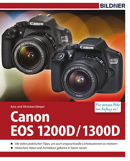 Canon EOS 1200D / 1300D – Für bessere Fotos von Anfang an, Christian Sänger, Kyra Sänger
