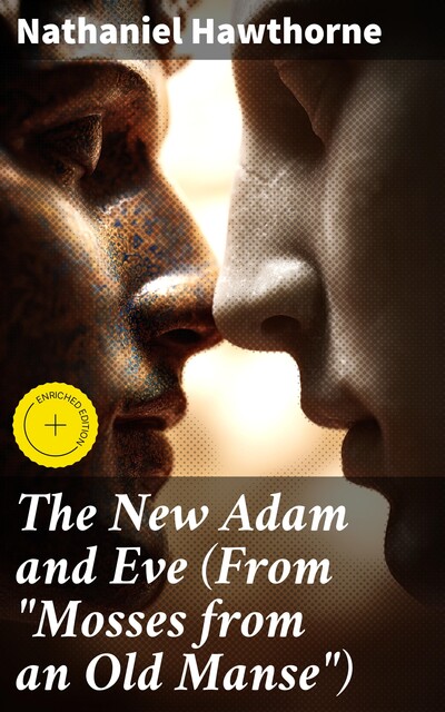 The New Adam and Eve (From “Mosses from an Old Manse”), Nathaniel Hawthorne