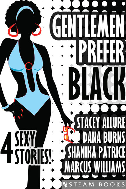 Gentlemen Prefer Black – A Sexy Bundle of 4 Interracial BWWM Short Stories from Steam Books, Shanika Patrice, Dana Burns, Stacey Allure