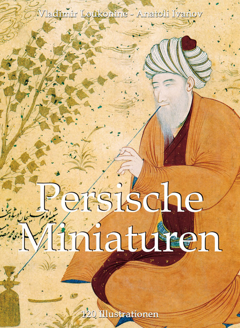 Persische Miniaturen 120 Illustrationen, Anatoli Ivanov, Vladimir Loukonin