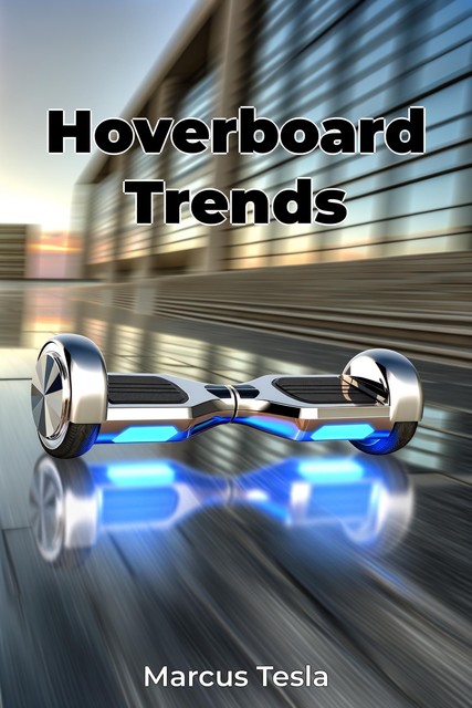 Hoverboard Trends, Marcus Tesla