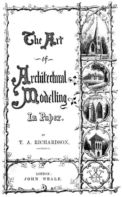 The Art of Architectural Modelling in Paper, T.A. Richardson