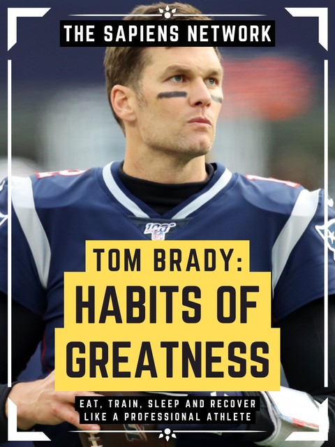 Tom Brady: Habits Of Greatness, The Sapiens Network