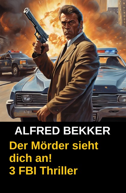 Der Mörder sieht dich an! 3 FBI Thriller, Alfred Bekker