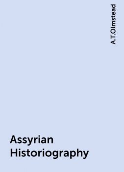Assyrian Historiography: A Source Study, A.T.Olmstead
