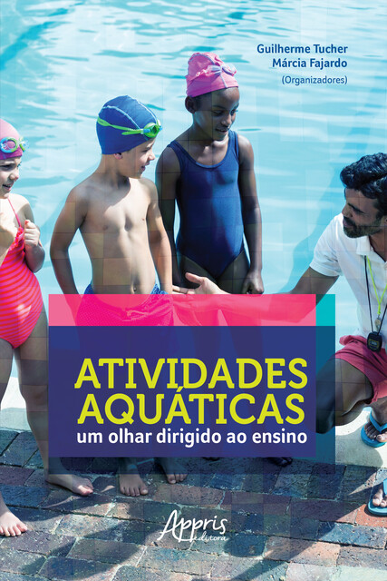 Atividades Aquáticas: Um Olhar Dirigido ao Ensino, Guilherme Tucher, Márcia Fajardo