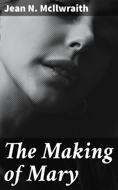 The Making of Mary, Jean N.McIlwraith