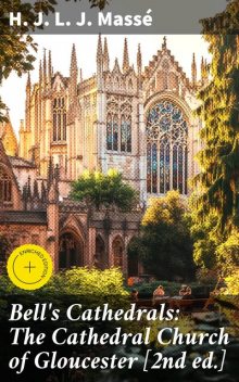 Bell's Cathedrals: The Cathedral Church of Gloucester, H.J.L.J.Massé