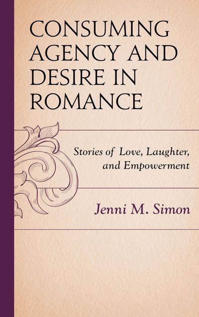 Consuming Agency and Desire in Romance, Jenni M. Simon