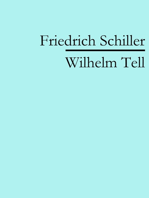 Wilhelm Tell, Friedrich Schiller